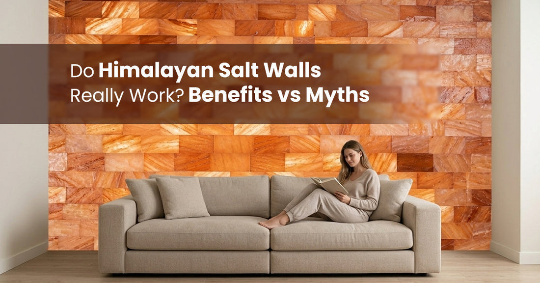 Do Himalayan Salt Walls Really Work? Benefits Vs Myths Explained